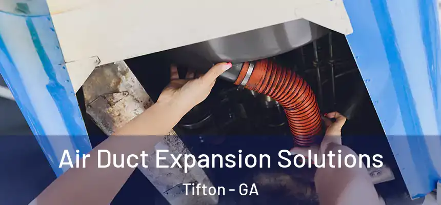 Air Duct Expansion Solutions Tifton - GA