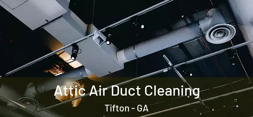 Attic Air Duct Cleaning Tifton - GA
