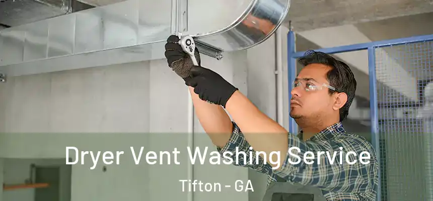 Dryer Vent Washing Service Tifton - GA