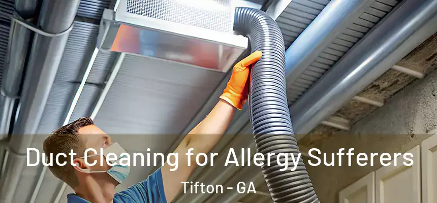 Duct Cleaning for Allergy Sufferers Tifton - GA