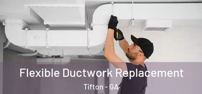  Flexible Ductwork Replacement Tifton - GA
