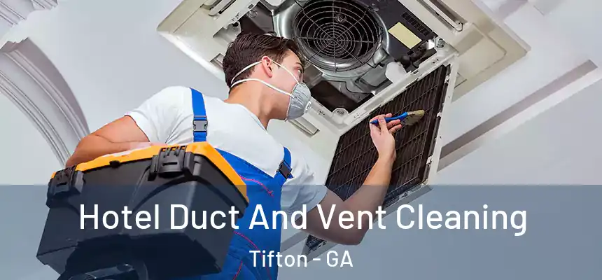  Hotel Duct And Vent Cleaning Tifton - GA