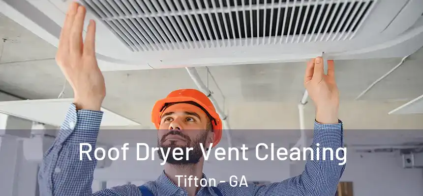  Roof Dryer Vent Cleaning Tifton - GA