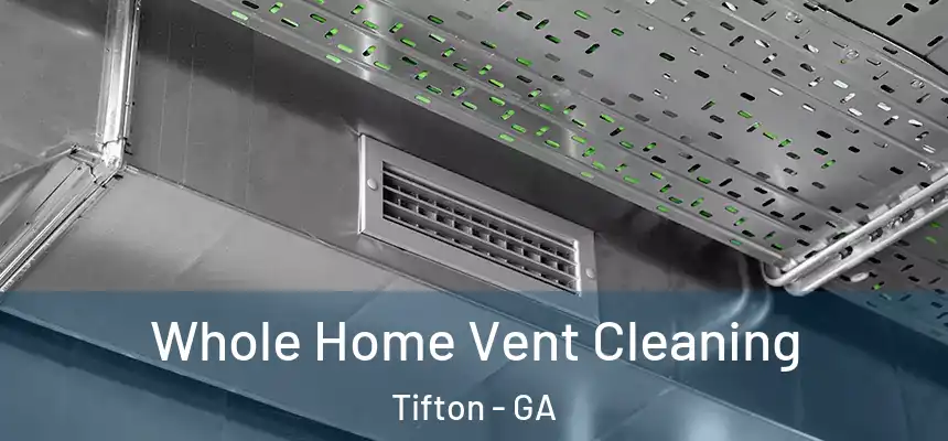  Whole Home Vent Cleaning Tifton - GA